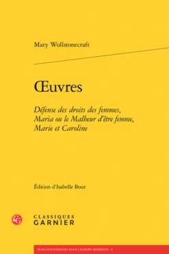 Œuvres. Défense Des Droits Des Femmes, Maria Ou Le Malheur D’être Femme, Marie Et Caroline
