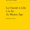 La Charité à Lille à La Fin Du Moyen Âge. Sauver Les Riches