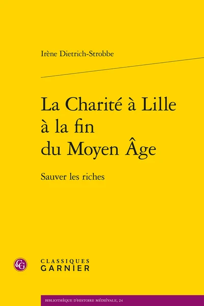La Charité à Lille à La Fin Du Moyen Âge. Sauver Les Riches 1 La Charité à Lille à La Fin Du Moyen Âge. Sauver Les Riches