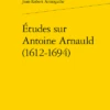 Études Sur Antoine Arnauld (1612-1694)