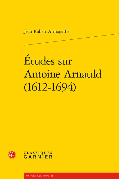 Études Sur Antoine Arnauld (1612-1694) 1 Études Sur Antoine Arnauld (1612-1694)