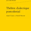 Théâtre Dialectique Postcolonial. Aimé Césaire Et Derek Walcott