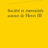 Société Et Mentalités Autour De Henri III