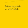 Poètes Et Poésie Au Xviie Siècle