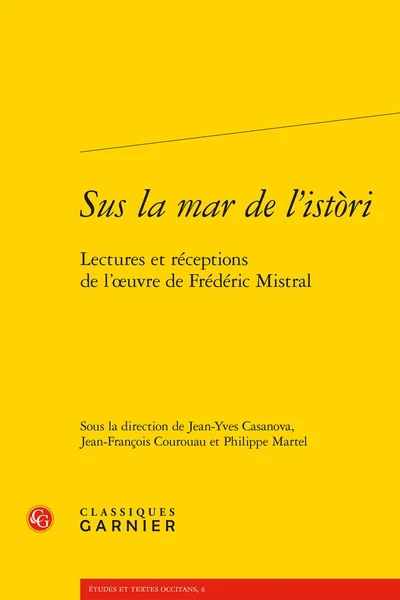 Sus La Mar De L’istòri. Lectures Et Réceptions De L’œuvre De Frédéric Mistral 1 Sus La Mar De L’istòri. Lectures Et Réceptions De L’œuvre De Frédéric Mistral