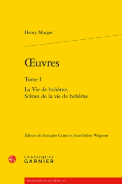 Œuvres. Tome I. La Vie De Bohème, Scènes De La Vie De Bohème