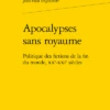 Apocalypses Sans Royaume. Politique Des Fictions De La Fin Du Monde, Xxe-xxie Siècles