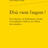 D’où Vient L’argent ?. Des Banques, De La Banque Centrale, De La Planche à Billets, Du Trésor, Des Marchés...
