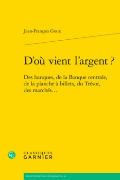 D’où Vient L’argent ?. Des Banques, De La Banque Centrale, De La Planche à Billets, Du Trésor, Des Marchés...