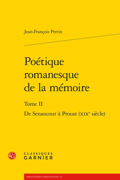 Poétique Romanesque De La Mémoire. Tome II. De Senancour à Proust (xixe Siècle) 1 Poétique Romanesque De La Mémoire. Tome II. De Senancour à Proust (xixe Siècle)