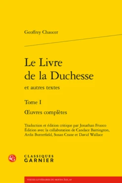 Le Livre De La Duchesse Et Autres Textes. Tome I. Œuvres Complètes