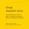 Ovide Moralisés Latins. Arnoul D’Orléans, Allegoriae Jean De Garlande, Integumenta Giovanni Del Virgilio, Allegoriae