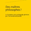 Des Maîtres Philosophes?. La Fondation De La Pédagogie Générale Par L’Université Allemande