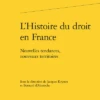 L’Histoire Du Droit En France. Nouvelles Tendances, Nouveaux Territoires