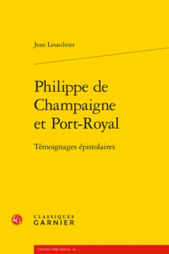 Philippe De Champaigne Et Port-Royal. Témoignages épistolaires