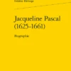 Jacqueline Pascal (1625-1661). Biographie