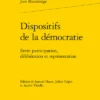 Dispositifs De La Démocratie. Entre Participation, Délibération Et Représentation