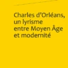 Charles D’Orléans, Un Lyrisme Entre Moyen Âge Et Modernité