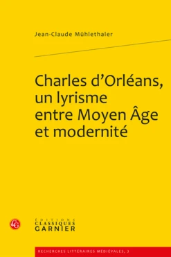 Charles D’Orléans, Un Lyrisme Entre Moyen Âge Et Modernité