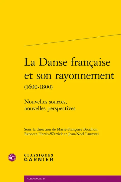 La Danse Française Et Son Rayonnement (1600-1800). Nouvelles Sources, Nouvelles Perspectives 1 La Danse Française Et Son Rayonnement (1600-1800). Nouvelles Sources, Nouvelles Perspectives
