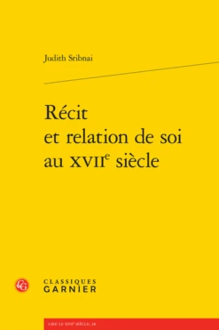 Récit Et Relation De Soi Au Xviie Siècle