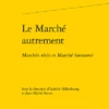Le Marché Autrement. Marchés Réels Et Marché Fantasmé