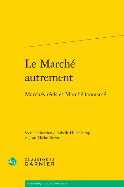 Le Marché Autrement. Marchés Réels Et Marché Fantasmé 1 Le Marché Autrement. Marchés Réels Et Marché Fantasmé
