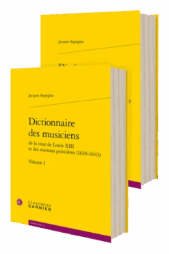 Dictionnaire Des Musiciens De La Cour De Louis XIII Et Des Maisons Princières (1610-1643)
