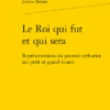 Le Roi Qui Fut Et Qui Sera. Représentations Du Pouvoir Arthurien Sur Petit Et Grand écrans