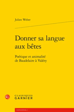 Donner Sa Langue Aux Bêtes. Poétique Et Animalité De Baudelaire à Valéry