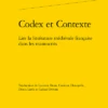 Codex Et Contexte. Lire La Littérature Médiévale Française Dans Les Manuscrits