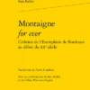 Montaigne For Ever L’édition De L’Exemplaire De Bordeaux Au Début Du Xxe Siècle
