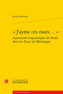 « J’ayme Ces Mots... » : Expressions Linguistiques De Doute Dans Les Essais De Montaigne