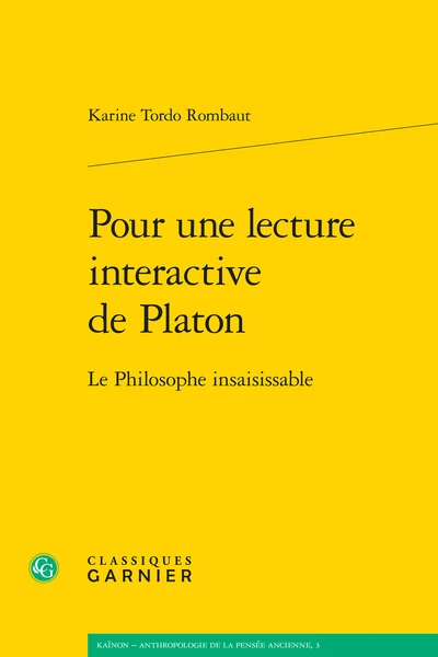 Pour Une Lecture Interactive De Platon. Le Philosophe Insaisissable 1 Pour Une Lecture Interactive De Platon. Le Philosophe Insaisissable