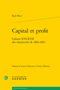 Capital Et Profit. Cahiers XVI-XVII Des Manuscrits De 1861-1863