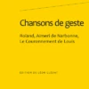Chansons De Geste. Roland, Aimeri De Narbonne Et Le Couronnement De Louis