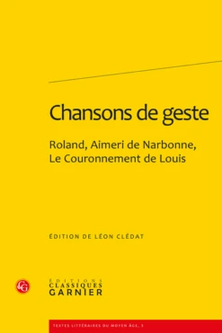 Chansons De Geste. Roland, Aimeri De Narbonne Et Le Couronnement De Louis