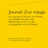 Journal D’un Voyage Aux Environs De La Loire, De La Saône Et Du Rhône Jusqu’à La Mer Méditerranée Et Sur Les Côtes Du Languedoc Et De La Provence