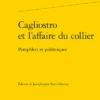 Cagliostro Et L’affaire Du Collier. Pamphlets Et Polémiques