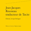 Jean-Jacques Rousseau Traducteur De Tacite. Édition Critique Bilingue