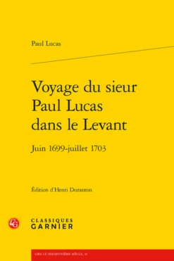 Voyage Du Sieur Paul Lucas Dans Le Levant. Juin 1699-juillet 1703