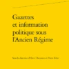 Gazettes Et Information Politique Sous L'Ancien Régime