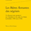 Les Bières Flottantes Des Négriers. Un Discours Non Prononcé Sur L'abolition De La Traite Des Noirs (novembre 1789 - Mars 1790)