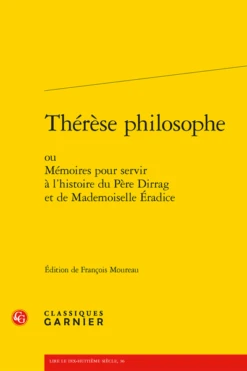 Thérèse Philosophe. Ou Mémoires Pour Servir à L'histoire Du Père Dirrag Et De Mademoiselle Eradice
