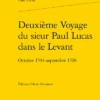Deuxième Voyage Du Sieur Paul Lucas Dans Le Levant. Octobre 1704 - Septembre 1708