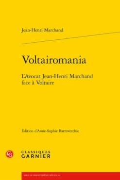 Voltairomania. L'Avocat Jean-Henri Marchand Face à Voltaire