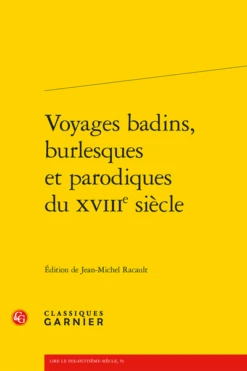 Voyages Badins, Burlesques Et Parodiques Du XVIIIe Siècle