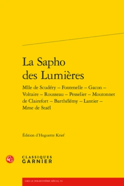 La Sapho Des Lumières. Mlle De Scudéry - Fontenelle - Gacon - Voltaire - Rousseau - Pesselier - Moutonnet De Clairefort - Barthélémy - Lantier - Mme De Staël