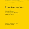 Lumières Voilées. Œuvres Choisies D'un Magistrat Chrétien Du XVIIIe Siècle