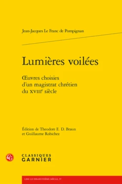 Lumières Voilées. Œuvres Choisies D'un Magistrat Chrétien Du XVIIIe Siècle